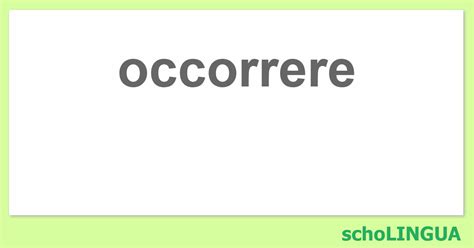 occorerebbe|Occorrere